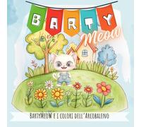 BartyMeow e i colori dell'Arcobaleno: Libro Educativo per Bambini piccoli 0-3 Anni a Colori con Immagini e Testo