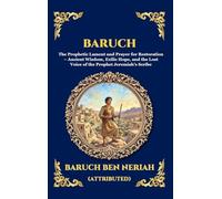 Baruch: The Prophetic Lament and Prayer for Restoration - Ancient Wisdom, Exilic Hope, and the Lost Voice of the Prophet Jeremiah's Scribe (Large Print Deluxe Hardcover Edition For Easy Reading)