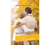 Barwy jesieni, czyli życie po sześćdziesiątce (Buch auf Polnisch)