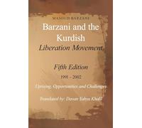 Barzani and the Kurdish Liberation Movement: Fifth Edition 1991 - 2002 Uprising, Opportunities and Challenges