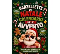 Barzellette di Natale - Calendario dell’Avvento: Libro divertente con battute semplici, umorismo per tutta la famiglia e allegria durante le feste per bambini dai 6 ai 12 anni
