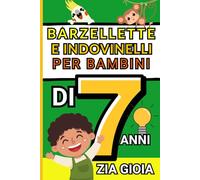 Barzellette e Indovinelli per Bambini di 7 Anni: Il Libro Divertente per Bambini Intelligenti con Barzellette e Indovinelli di 7 anni