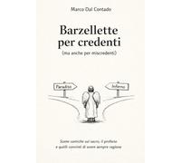 Barzellette per credenti (ma anche per miscredenti): Scene comiche sul sacro, il profano e quelli convinti di avere sempre ragione
