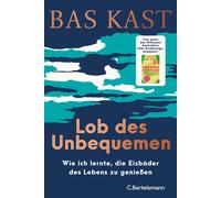 Bas Kast Lob des Unbequemen: Wie ich lernte, die Eisbäder des Lebens zu (Relié)
