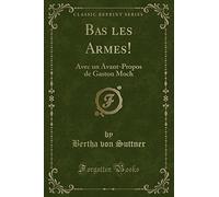 Bas Les Armes!: Avec Un Avant-Propos de Gaston Moch (Classic Reprint)