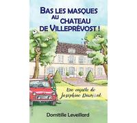 Bas les Masques au château de Villeprévost: Une enquête de Joséphine Diamant