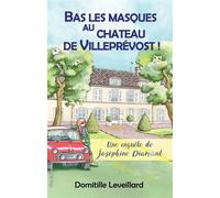 Bas les Masques au château de Villeprévost Une enquête de Joséphine Diamant - Domitille Leveillard - Ella - broché - Roman