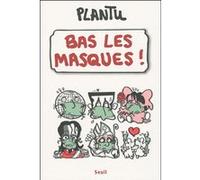 Bas les masques! Plantu (Auteur)