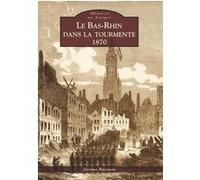 Bas-Rhin dans la tourmente (Le) - 1870 Jérôme Baconin (Auteur)