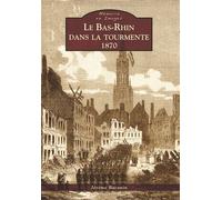 Bas-Rhin dans la tourmente (Le) - 1870 - Jérôme Baconin - Nouvelles Editions Sutton - broché - Monographie