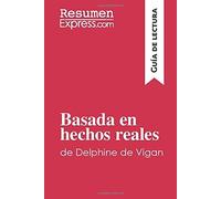 Basada En Hechos Reales De Delphine De Vigan (Guía De Lectura)