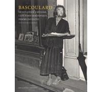 Bascoulard, dessinateur virtuose, clochard magnifique, femme inventée: Edition revue et augmentée de 19 lettres inédites et d’une douzaine de dessins inédits