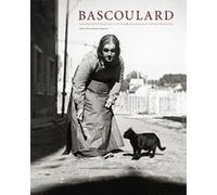 Bascoulard, dessinateur virtuose, clochard magnifique, femme inventée: Edition revue et augmentée de 19 lettres inédites et d’une douzaine de dessins inédits