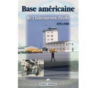 Base américaine de Châteauroux-Déols 1951-1968 - Didier Dubant - Nouvelles Editions Sutton - broché - Beau livre