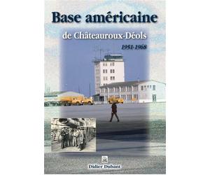 Base américaine de Châteauroux-Déols 1951-1968 - Didier Dubant - Nouvelles Editions Sutton - broché - Beau livre