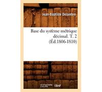 Base du système métrique décimal – T. 2 – Éd. 1806-1810
