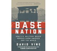 Base Nation: How U.S. Military Bases Abroad Harm America and the World