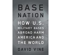 Base Nation: How U.S. Military Bases Abroad Harm America and the World.
