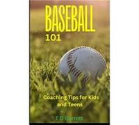 Baseball 101 Coaching Tips for Kids and Teens - Tommy Garrett - Amazon Digital Services LLC KDP - Livre en Anglais Tommy GarrettTommy Garrett (Auteur)