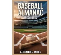 Baseball Almanac: 2026-2030: Every Season, Every Team, Every Defining Moment