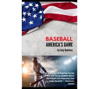 Baseball - America's Game: A Collection Of Inspiring Stories For Kids And Young Readers About The Players And Moments That Made Baseball --- Americas Game!