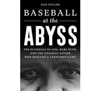 Baseball at the Abyss: The Scandals of 1926, Babe Ruth, and the Unlikely Savior Who Rescued a Tarnished Game