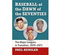 Baseball at the Dawn of the Seventies: The Major Leagues in Transition, 1970-1971