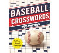 Baseball Crosswords 100 Puzzles Test Your Knowledge: 100 Crosswords about Baseball Players, Teams, and Legends | Opening Day to World Series History | ... | A Puzzle Workout for True Baseball Fanatics
