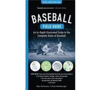 Baseball Field Guide, Fourth Edition: An In-Depth Illustrated Guide to the Complete Rules of Baseball