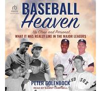 Baseball Heaven: Up Close and Personal, What It Was Really Like in the Major Leagues