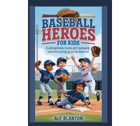 Baseball Heroes for Kids: 6 Unforgettable Stories of Grit, Teamwork, and Never Giving Up on the Diamond