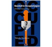 Baseball In Occupied Japan: Us Postwar Cultural Policy