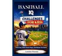 BASEBALL IQ CHALLENGES FOR KIDS: Think Fast, Make Smart Plays, and Master the Game