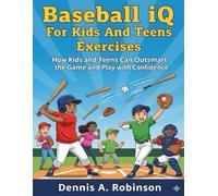 Baseball iQ For Kids And Teens Exercises: How Kids and Teens Can Outsmart the Game and Play with Confidence