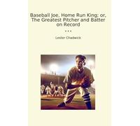 Baseball Joe, Home Run King; or, The Greatest Pitcher and Batter on Record (Classic Books)