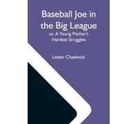 Baseball Joe In The Big League; Or, A Young Pitcher's Hardest Struggles