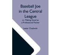 Baseball Joe In The Central League; Or, Making Good As A Professional Pitcher