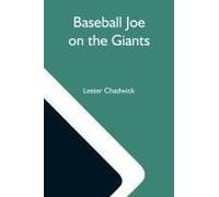 Baseball Joe On The Giants; Or, Making Good As A Ball Twirler In The Metropolis