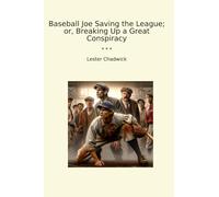 Baseball Joe Saving the League; or, Breaking Up a Great Conspiracy (Classic Books)
