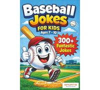 Baseball Jokes For Kids Ages 7-10: 300+ Funtastic Jokes