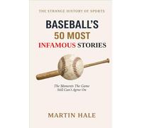 Baseball’s 50 Most Infamous Stories: The Moments the Game Still Can’t Agree On