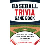 Baseball Trivia Game Book: Over 500 Easy-to-Hard Quiz Questions to Challenge Adults and Seniors - Rules, Records, Postseason History, and More
