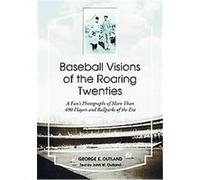 Baseball Visions of the Roaring Twenties George E. Outland, John W. Outland (Auteur)