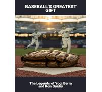 Baseball'S Greatest Gift: The Legends Of Yogi Berra And Ron Guidry