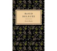 Based Deleuze: The Reactionary Leftism of Gilles Deleuze
