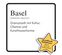 Basel: Grenzstadt mit Kultur, Chemie und Kunsthauscharme. Das lustige Geschenkbuch für Mann, Frau, Kollege, Freund zu Geburtstag, Weihnachten