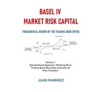 Basel IV Market Risk Capital Requirements - Fundamental Review of the Trading Book (FRTB): Volume I : Standardised Approach, BB/TB Boundary and IRTs