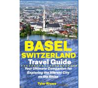 Basel Switzerland Travel Guide: Your Ultimate Companion For Exploring The Vibrant City On The Rhine