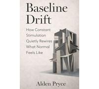 Baseline Drift: How Constant Stimulation Quietly Rewires What Normal Feels Like