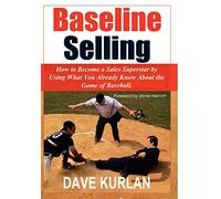 Baseline Selling: How to Become a Sales Superstar by Using What You Already Know About the Game of Baseball
